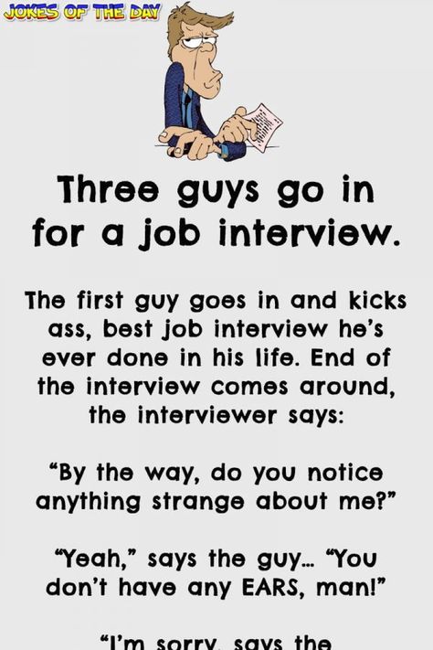 Funny Joke: Three guys go in for a job interview.   The first guy goes in and kicks ass, best job interview he’s ever done in his life. End of the interview Job Interview Quotes, Job Quotes Funny, Cop Jokes, Police Jokes, New Job Quotes, Interview Quotes, Jokes Of The Day, Funny Interview, One Liner Jokes