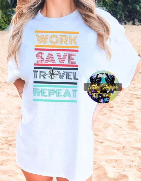 Work Save Travel Repeat, Travel Tees, Adventure Shirt, Comfy Sweatshirt, Men Shirt, Travel Adventure, Vacation Shirts, Stylish Shirts, Shirt Women