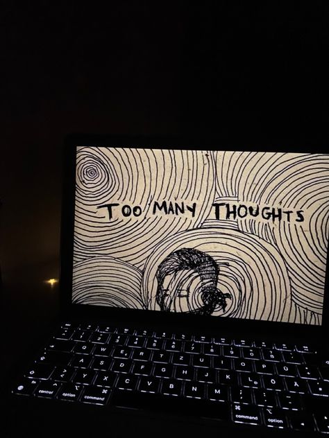 too many thoughts indeed Too Many Thoughts