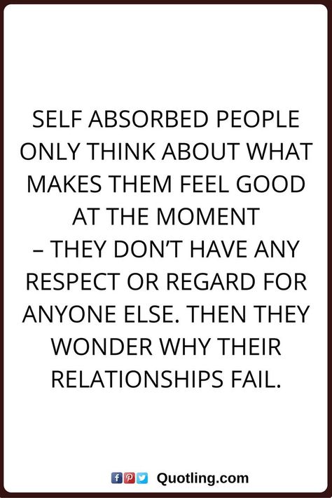 Conceited Quotes, Conceited People, Self Absorbed People, Self Centered People, Selfish Quotes, Integrity Quotes, Self Absorbed, Couple Questions, Quotes Advice