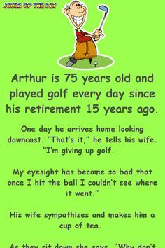 Funny Joke - Arthur is 75 years old and played golf every day since his retirement 15 years ago Golf Funny Humor Hilarious, Golf Humor Jokes, Retirement Jokes, Senior Jokes, Jokes Dirty, Golf Quotes Funny, Jokes Photos, Funny Marriage Jokes, Marriage Jokes