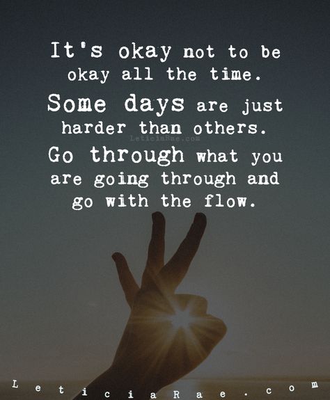 It's okay not to be okay all the time.  Some days are just harder than others.  Go through what you are going through and go with the flow.   🦋  #california #LeticiaRae #FindingTheSilverLining #FTSL #positivequotes #quotestoinspire #personaldevelopment #spiritualgrowth #positive #love #cute We Are All Going Through Something, Some Days Will Be Harder Than Others, Hope You Are Ok Quotes, Some Days Are Just Harder Than Others, One Day It Will Be Okay Quotes, It Will All Be Okay Quotes, Nobody Knows What You Go Through, Some Days Are Harder Than Others, I’m Going To Be Ok Quotes