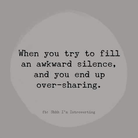 Awkward silence Oversharing Quotes, Awkward Quotes, Awkward Silence, Silence Quotes, Note To Self, You Tried, Favorite Quotes, Best Quotes, Poetry