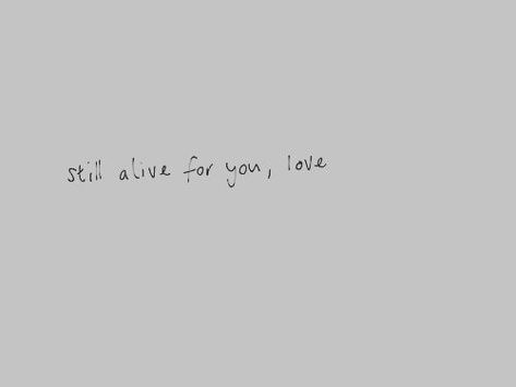 I'm Still Here, Still Alive, Six Feet Under, If I Stay, Hopeless Romantic, Pretty Words, Pretty Quotes, The Words, Of My Life