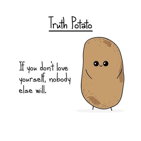 72 Bitter Truths By Truth Potato That Will Make You Think (New Pics) Potato Quotes, Truths Of Life, Kawaii Quotes, Potato Funny, Cheer Up Quotes, Hunky Dory, Cute Potato, A Potato, Have Faith In Yourself