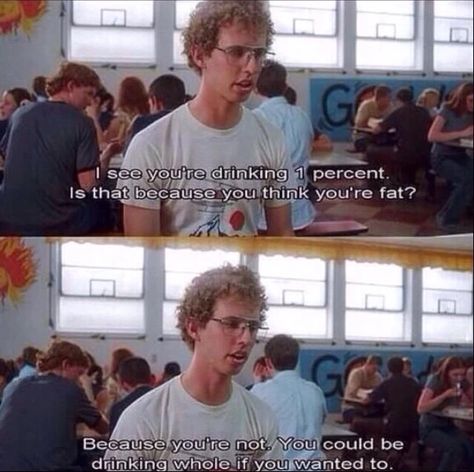 [Napoleon Dynamite scene edit] "cause you could be drinking whole (milk) if you wanted" Napoleon Dynamite Quotes, Best Movie Lines, Napoleon Dynamite, Movie Lines, Flirting Memes, Tv Quotes, Flirting Humor, Flirting Quotes, Pick Up Lines