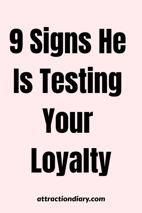 9 Signs He Is Testing Your Loyalty - attractiondiary.com text on a pink background Loyalty Test Questions For Boyfriend, Bf Test, Boyfriend Questions, Relationship Test, Ideal Relationship, Hypothetical Questions, Attracted To Someone, Love Test, Under A Microscope