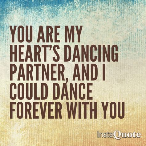 My heart's dancing partner ❤ Couple Dance Quotes Romantic, Dancing With You Quotes, Dancing Partner Quotes, Dancing With Partner Quotes, Couple Dance Quotes, Dance Partner Quotes, Dance With Me, Dance Love Quotes, Tap Dance Quotes