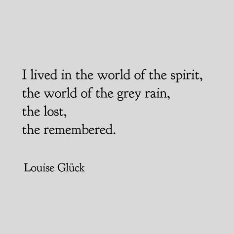 Louise Gluck Poems, Louise Gluck, Frank O Hara, Grey Matter, Free Verse, Thinking Of Someone, Poetic Justice, The Grey, Growing Old