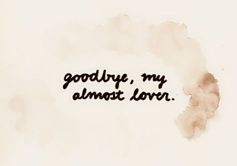 Goodbye my almost lover Almost Lover, About Love Quotes, Music Love, About Love, Writing Inspiration, Music Lyrics, The Words, Inspire Me, Love Songs