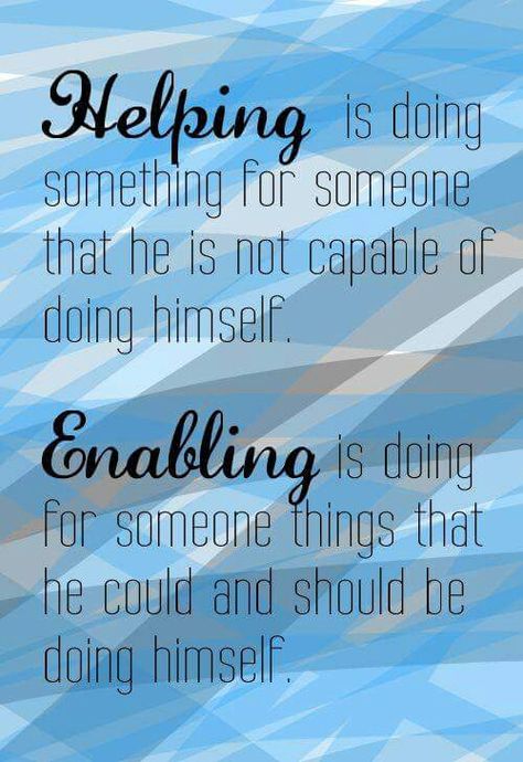 Cannot day enough how enabling is ruining our children!! Enabling Quotes, Single Ladies, A Course In Miracles, A Quote, Emotional Health, The Words, Great Quotes, Self Help, Wise Words