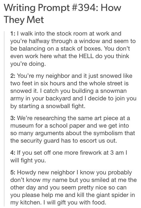 The first one: something like start the story from person A's POV as she goes about her day, goes into work at a job she hates, etc. She walks into the storeroom to see this and the next chapter is his POV explaining to the reader that sometimes he just can't control where he lands when traveling in time/space. Oneshot Ideas, Oc Writing, Otp Prompts, Smart Girl, I Am A Writer, Dialogue Prompts, Writing Boards, Writing Assignments, Writing Characters