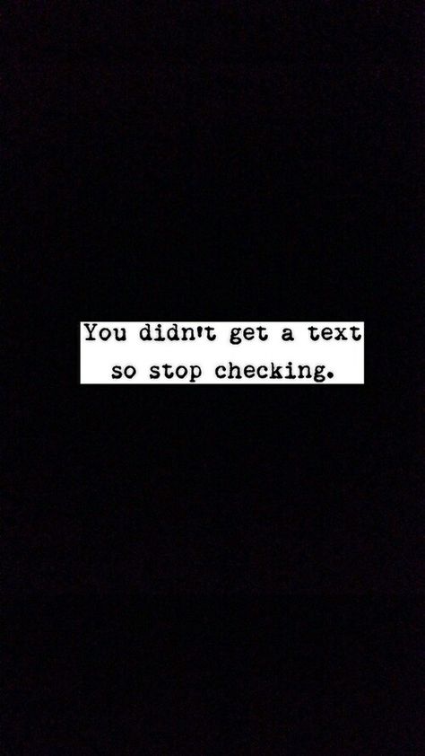 You didn't get a text so stop checking. Stop Checking Your Phone Wallpaper, Stop Checking Your Phone Quotes, Stop Checking Your Phone, Work Wallpaper, Put Your Phone Down, Relatable Pics, Black Wallpapers, Phone Quotes, Small Quotes