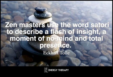 Zen masters use the word satori to describe a flash of insight, a moment of no-mind and total presence. Although satori is not a lasting transformation, be grateful when it comes, for it gives you a taste of enlightenment. Satori Meaning, Satori Quotes, Satori Enlightenment, Zen Buddhism Quotes, Buddha Teachings Inspirational Quotes, Zen Sayings Inner Peace, Buddha Calm Quotes, Buddah Sayings Wisdom, Zen Pictures