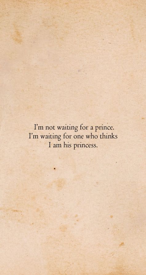 I am not waiting for a prince, I am waiting for the one who thinks I am his princess Princess Waiting For Her Prince, His Princess, Prince Quotes, I Am His, I Am Waiting, A Prince, Fav Quotes, Love Text, Still Waiting