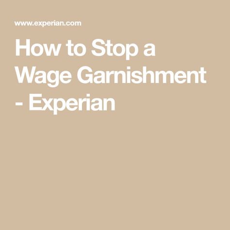 How to Stop a Wage Garnishment - Experian Experian Credit Report, Wage Garnishment, Fico Score, Debt Settlement, Debt Collection, Payment Plan, Student Loans