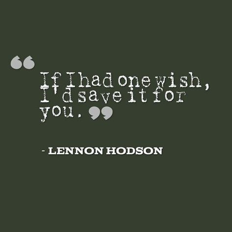 "If I had one wish, I'd save it for you." - Lennon Hodson #love #quote #romantic #Lennon If I Had One Wish Quotes, One Wish Quotes, Zsa Zsa, Long Distance Love, I Have No One, Favorite Sayings, One Wish, Wish Quotes, Always You