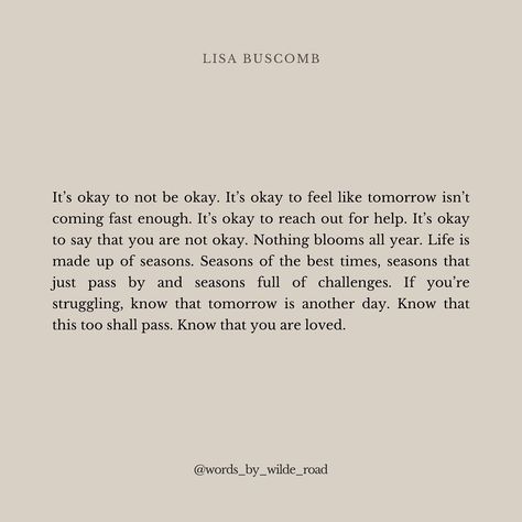 Lisa Buscomb on Instagram: “It’s okay to not be okay. It’s okay to feel like tomorrow isn’t coming fast enough. It’s okay to reach out for help. It’s okay to say that…” You'll Be Okay Quotes Stay Strong, It’s Okay To Feel Lost Sometimes, It’s Enough Quotes, It’s Ok To Take A Break Quotes, Quotes For When You Feel Like You Arent Good Enough, It’s Okay To Ask For Help Quotes, It's Okay To Ask Help, Its Okay To Struggle Quotes, Its Okay To Not Have Friends