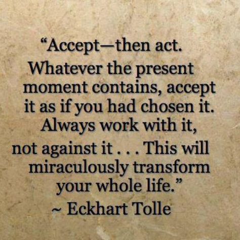 Eckart Tolle, Acceptance Quotes, Eckhart Tolle Quotes, Now Quotes, Quotable Quotes, Infp, Infj, A Quote, Wise Quotes