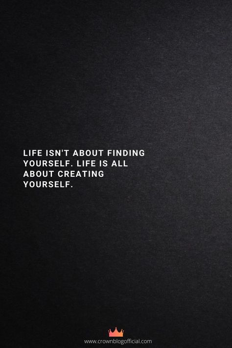 What Life Is About Quotes, Life Isn't About Finding Yourself Quotes, Life Isn't About Finding Yourself Life Is About Creating Yourself, Life Is Not About Finding Yourself, Save Yourself Quotes Life, Life Is Worth Living Quotes, Life Isn’t About Finding Yourself It’s About Creating Yourself, Life Comes From You Not At You, Quotes About Finding Yourself Again