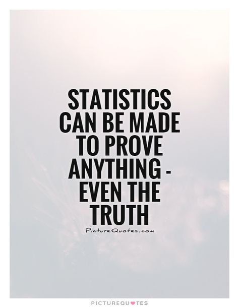 STATISTICS CAN BE MADE TO PROVE EVEN THE TRUTH PICTUREQU'TES Statistics Quotes, Data Quotes, Statistics Humor, Yin Yang Designs, On Leave, Education Poster Design, Anime Sites, Value Quotes, Two Years Later