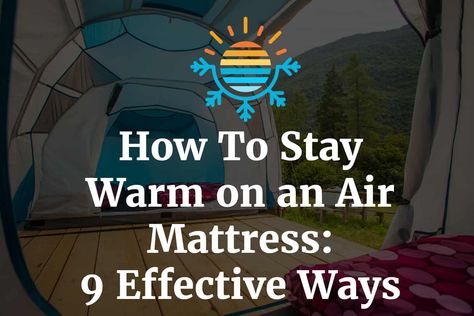 Nowadays, air mattresses are all the rage, and they indeed deserve to be so. They are easy to pack, inflate, and even use for different purposes. To stay warm on an air mattress, you should add some heat by filling a water bottle with hot water and placing it between the sheets a few minutes before you get into bed. However, be careful not to use boiling water because that may put you at risk of getting burnt. Read on to find out more tips on how to stay warm on an air mattress. Invest in... Air Mattress Hacks, How To Stay Warm, Air Mattress Camping, Between The Sheets, Air Mattresses, Inflatable Bed, Dehumidifiers, Sleeping Pads, Air Bed