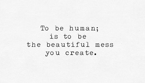 Creative Mess Quote, Embrace The Glorious Mess That You Are, Quotes Messy, Beautiful Mess Quote, Creativity Is Messy Quote, It’s All Messy Quote, Beautiful Mess, Quotes