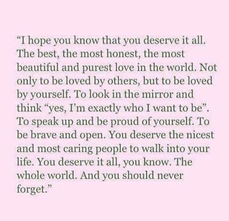 You deserve to be loved and be treated well Being Treated Well Quotes, You Deserve To Be Treated Right, You Deserve To Be Treated Well, I Deserve To Be Loved Fiercely, You Deserve To Be Loved, I Deserve Better Quotes, Deserve Better Quotes, Deserve To Be Loved, Love Tweets