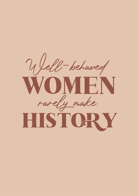 Quotes From Historical Women, Well Behaved Women Rarely Make History, Women In History Inspirational, Well Behaved Women Never Make History, Feminist Prints, History Poster, Science Quotes, History Posters, Well Behaved Women