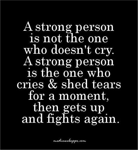 A strong person is the one who cries & shed tears for a moment, then gets up and fights again. Description from pinterest.com. I searched for this on bing.com/images Motivational Ideas, Strong Person, Quotes Journal, Truth Serum, Life Change, Character Quotes, Romantic Moments, Trendy Quotes, Stay Strong