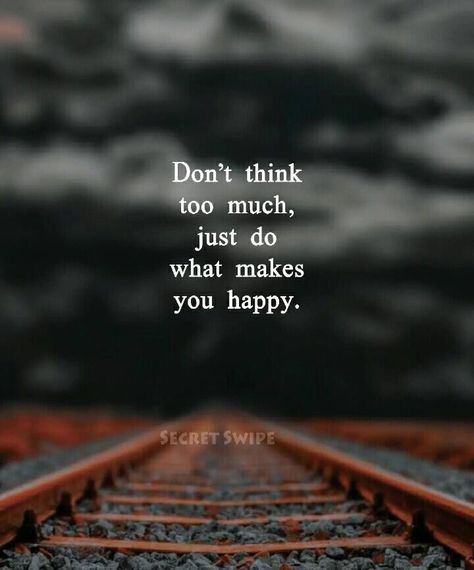 Dont Think Too Much, Think Too Much, What Makes You Happy, Too Much, Are You Happy, Make It Yourself, Feelings, Quotes, Quick Saves