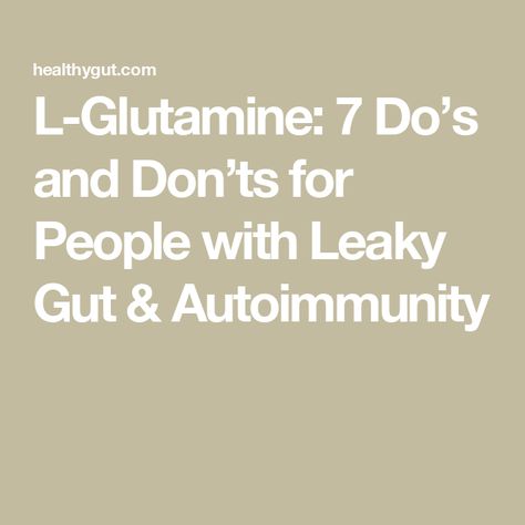 L-Glutamine: 7 Do’s and Don’ts for People with Leaky Gut & Autoimmunity Leaky Gut Heal, Healing Leaky Gut, L Glutamine, Heal Leaky Gut, Specific Carbohydrate Diet, Slippery Elm, Stomach Problems, Carbohydrate Diet, Gut Healing