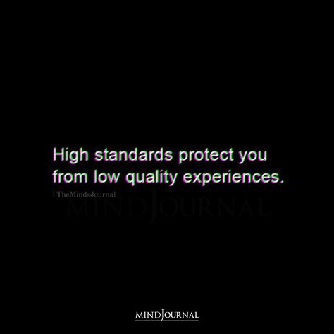 High standards protect you from low quality experiences. #HighStandards #Thoughts Self Quality Quotes, Life Standards Quotes, High Standards Protect You From Low Quality Experiences, Feeling High Quotes, High Standard Relationship, When They Go Low You Go High, Highly Protected Quotes, Good Quality Quotes, Quotes On High Standards