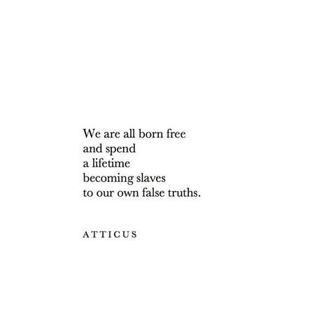 ATTICUS (@atticuspoetry) • We are all born free and spend a lifetime becoming slaves to our own truths. Amazing Poetry, Atticus Quotes, Atticus Poetry, Sweet Thoughts, Perfect Quotes, Forever Quotes, Poetic Justice, Rare Words, Perfection Quotes