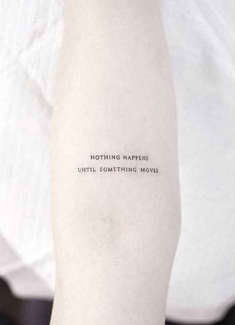 Quote ‘nothing happens until something moves’ inked on the inner forearm Petit Tattoo, Little Tattoos, Minimal Tattoo, Piercing Tattoo, Get A Tattoo, Love Tattoos, Mini Tattoos, Minimalist Tattoo, Tattoo Stickers