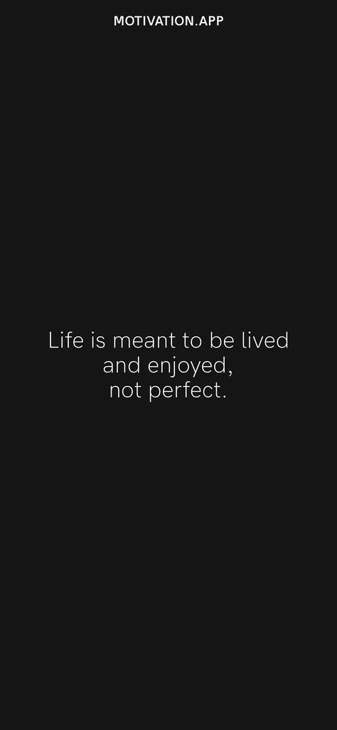 Life Is Meant To Be Lived Quote, Life Is Meant To Be Enjoyed, Life Is Meant To Be Lived, Be Real Not Perfect, Life Quotes Relationships, White Quote, Quotes Relationships, Motivation App, Its Time To Stop