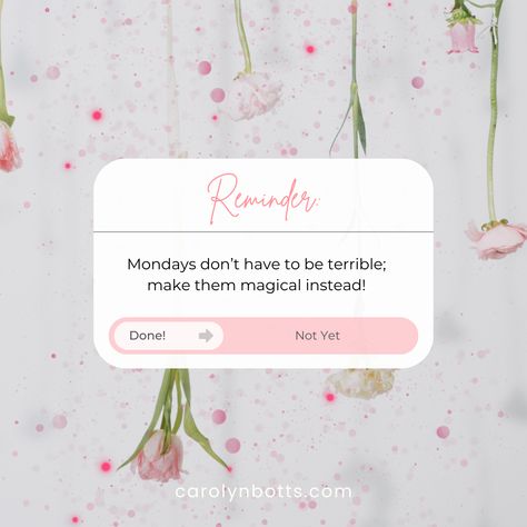 “Mondays don’t have to be terrible; make them magical instead!” #MondayMotivation #Reminder #CarolynBotts New Week New Goals, Positive Mindset, Monday Motivation, Motivational Quotes, Let It Be, Quotes