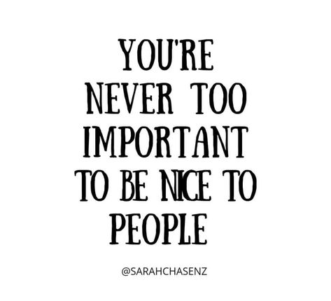 You’re never too important to be nice to people Be The Person You Needed As A Kid, Be Nice To People Quotes, Be Nicer To People, Life Reflection Quotes, Life Reflection, Be Nice To People, College Freshman, Reflection Quotes, Pep Talk