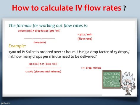 How to calculate IV flow rates ?The formula for working out flow rates is: volume (ml) X drop factor (gtts / ml) ... Iv Flow Rate Calculations, Dose Calculation Formulas, Drop Factor Nursing, Therapy Types, Nursing Calculations, Nursing Iv, Nursing Math, Medical Math, Dosage Calculations