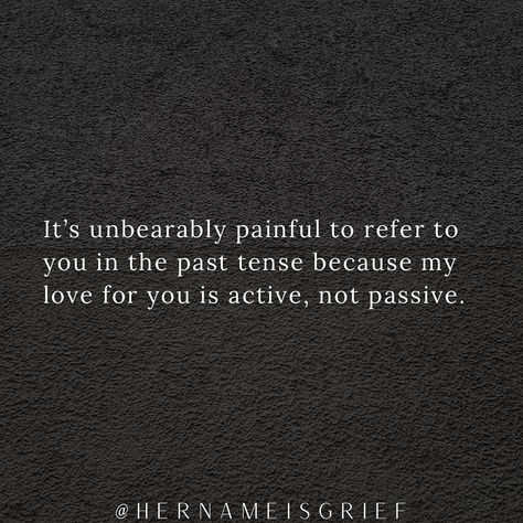 HER NAME IS GRIEF 🕊 on Instagram: “In fact, my love is very much alive. . . . #hernameisgrief” Grieve In Silence, Grieve The Loss Of Someone Still Alive, Grieve Someone Who Is Still Alive, No Wrong Way To Grieve, Stages Of Grieve, Past Tense, I Love You, The Past, Instagram