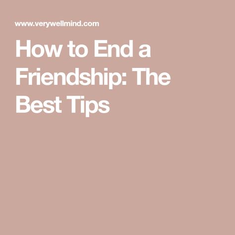 How to End a Friendship: The Best Tips When To End A Friendship, How To End Friendships, Ending A Friendship, How To End A Friendship, End Of Friendship, Leadership Lessons, Good Things