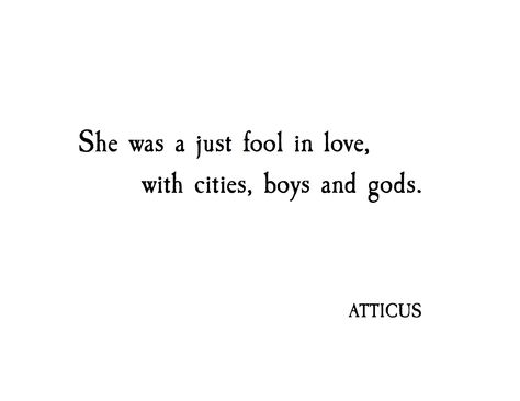 A Fool In Love Quotes, Atticus Quotes Tattoo, Quotes From Atticus, Love Atticus, Atticus Quotes Love Her Wild, Fool In Love, Love Her Wild, In Love Quotes, Atticus Quotes