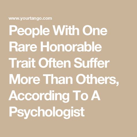 People With One Rare Honorable Trait Often Suffer More Than Others, According To A Psychologist Workplace Communication, Psychologist, Communication, Sense