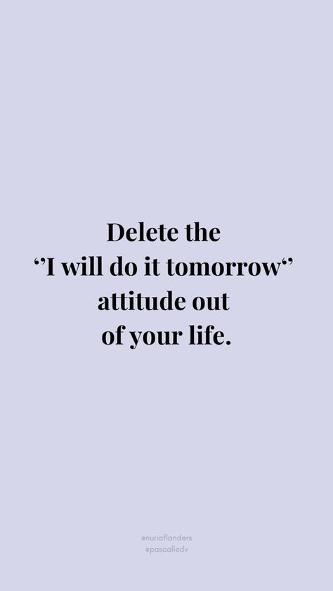 Delete the ‘’I will do it tomorrow’’ attitude out of your life. 💗Instagram: @nuriaflanders @pascalledv #selflove #confidence #successful #ambition #happiness #motivationalquotes #motivation #quotes #positivity Quotes On Ambition, Quotes About Ambition, Winning Motivation, Aspiration Board, Ambition Quotes, Struggle Quotes, Poetic Quote, Quotes Positivity, Job Satisfaction