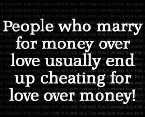 Marrying For Money Quotes, Marry For Money Quotes, Money Quotes Funny, When Love Hurts, Marry For Money, Over Love, Thought For Today, You Dont Say, Take Care Of Your Body