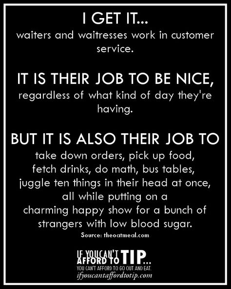 And if we are having an off day and make a mistake we get punished for it. Like other people don't have off days at work... Tip Your Server Quotes, Server Life Humor, Waitress Tips, Server Quotes, Waitress Humor, Waitress Problems, Bartender Humor, Restaurant Memes, Restaurant Humor