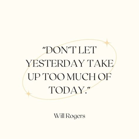 Don’t let yesterday take up too much of today. #LiveInThePresent #MoveForward #NewBeginnings Stay Present, Journey Of Growth, Will Rogers, Get Unstuck, Mid Life Crisis, Live In The Present, Life Purpose, 21 Days, Daily Reminder