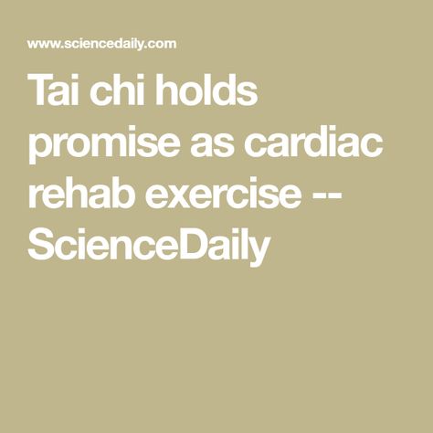 Tai chi holds promise as cardiac rehab exercise -- ScienceDaily Cardiac Rehab Exercises, Cardiac Rehab, Cardiac Rehabilitation, Rehab Exercises, Tai Chi Exercise, Bypass Surgery, Lung Disease, Aerobics Workout, American Heart Association