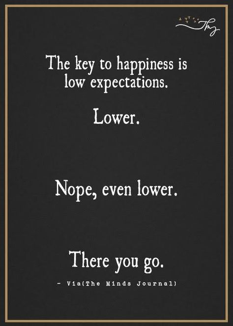 Lower Expectations Quotes Funny, Low Expectations Quotes Funny, Low Expectations Quotes Relationships, Lowering Your Expectations Quotes, How To Lower Expectations, How Quotes, Lower Expectations Quotes, Letting Go Of Expectations, Low Expectations Quotes