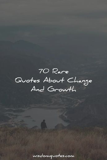 Quotes About Change And Growth Quote About Transformation, I’ve Changed So Much Quotes, A Lot Has Changed In A Year Quotes, Living And Learning Quotes, Room To Grow Quotes, Quotes On Thriving, High Level Quotes, Unrecognized Quotes, Quotes About Next Chapter